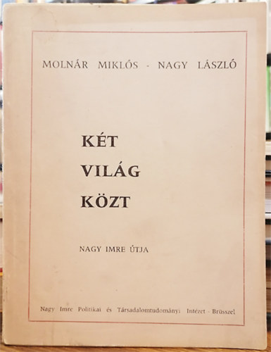 Molnr Mikls s Nagy Lszl - Kt vilg kzt (Nagy Imre tja)