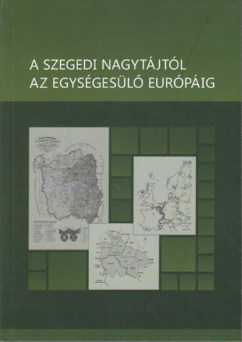 Mikl�s P�ter  (szerk.) - A szegedi nagyt�jt�l az egys�ges�l� eur�p�ig