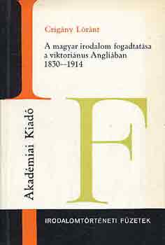 Czigány Lóránt - A magyar irodalom fogadtatása a viktoriánus Angliában 1830-1914