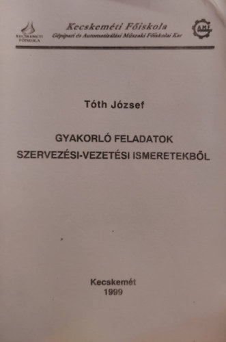 Tóth József - Gyakorló feladatok szervezési-vezetési ismeretekből