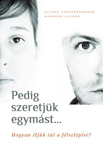Alfons Vansteenwegen Maureen Luyens - Pedig szeretjük egymást... - Hogyan éljük túl a félrelépést?