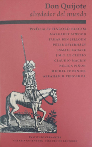 Bloom - Atwood - Jelloun - Esterhzy - Kadare - le Clzio - Magris - Pinon - Tournier - Yehosha - Don Quijote alrededor del mundo (Don Quijote szerte a vilgon - spanyol nyelv)