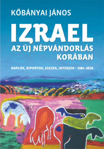Kőbányai János - Izrael az új népvándorlás korában