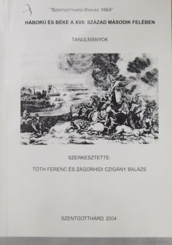 Tóth Ferenc - Zágorhidi Czigány Balázs (szerk.) - Háború és béke a XVII. század második felében. Tanulmányok