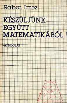 Rábai Imre - Készüljünk együtt matematikából!