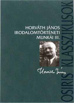 Horvth Jnos - Horvth Jnos irodalomtrtneti munki III.