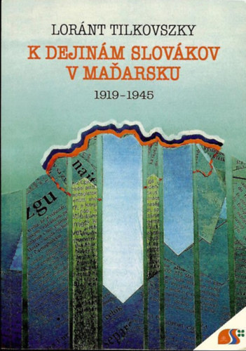 Lornt Tilkovszky - K dejinm slovkov v Madarsku 1919-1945