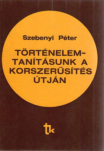 Szebenyi P�ter - T�rt�nelemtan�t�sunk a korszer�s�t�s �tj�n