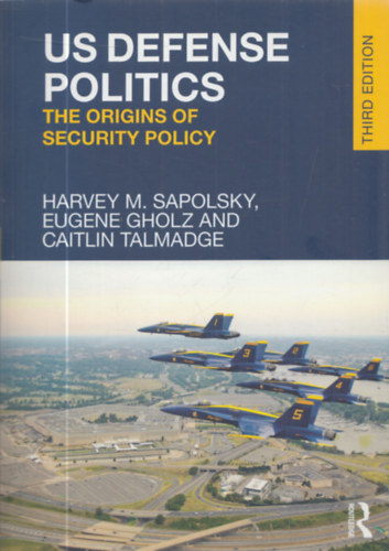 Harvey M. Sapolsky Eugene Gholz and Caitlin Talmadge - US Defende Politics - The Origins of Security Policy