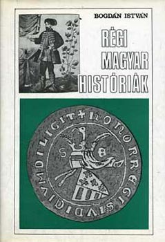 Bogd�n Istv�n - R�gi magyar hist�ri�k