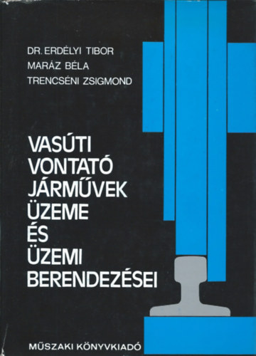 dr. Erdélyi Béla - Vasúti vontató járművek üzeme és üzemi berendezései