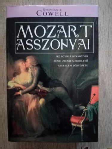 Tam�s Zsuzsa  Stephanie Cowell (szerk.), Ag�rdi Kriszta (ford.) - Mozart asszonyai - Az egyik legnagyobb zenei zsenit megihlet� szerelmi t�rt�nete (Marrying Mozart ) - Ag�rdi Kriszta ford�t�sa