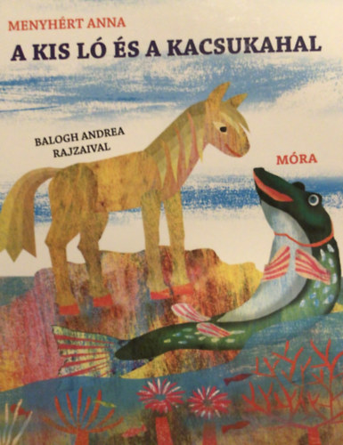 Menyhért Anna - A kis ló és a kacsukahal