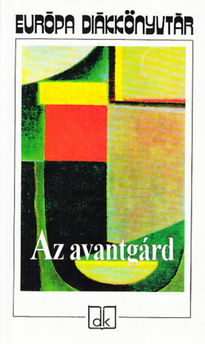 Osztovits Levente-Turcsányi Márta (szerk.) - Az avantgárd (Válogatás a klasszikus avantgárd dokumentumaiból és irodalmi alkotásaiból)