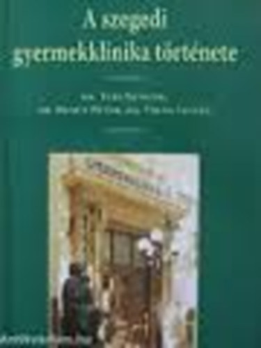 Dr. Tri Sndor-Dr. Hencz Pter-Dr. Virg Istvn - A szegedi gyermekklinika trtnete