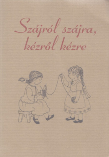 Papp Korn�lia  (szerk.) - Sz�jr�l sz�jra, k�zr�l k�zre