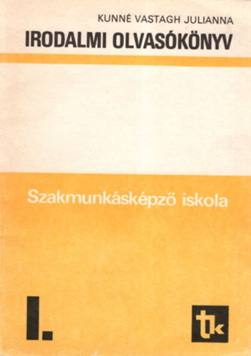 Kunn� Vastagh Julianna - Irodalmi olvas�k�nyv - Szakmunk�sk�pz� iskola I.