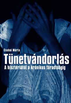 Csabai Márta - Tünetvándorlás - A hisztériától a krónikus fáradtságig