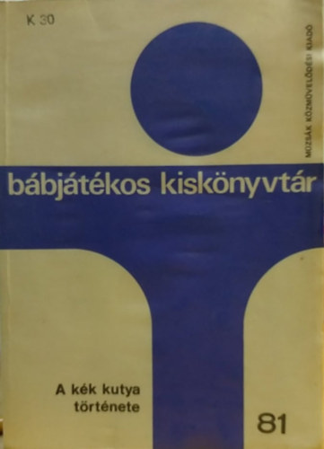 Hves Lszl  (szerk.) - Bbjtkos kisknyvtr 81.: A kk kutya trtnete (Mzsk Kzmveldsi Kiad)