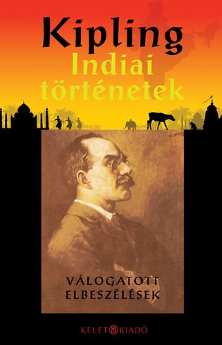 Rudyard Kipling - Indiai trtnetek - Vlogatott elbeszlsek