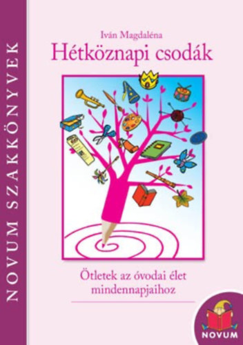 Iv�n Magdal�na - H�tk�znapi csod�k - �tletek az �vodai �let mindennapjaihoz