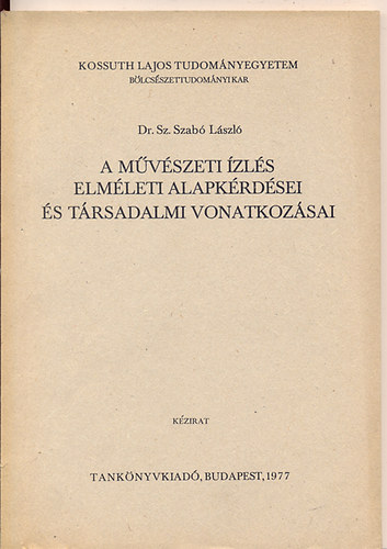 Sz. Szab� L�szl� Dr. - A m�v�szeti �zl�s elm�leti alapk�rd�sei �s t�rsadalmi vonatkoz�sai