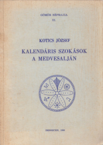 Kotics Jzsef - Kalendris szoksok a Medvesaljn (Gmr nprajza III.)