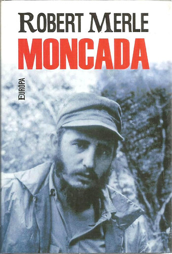 Robert Merle - Moncada - Fidel Castro els csatja