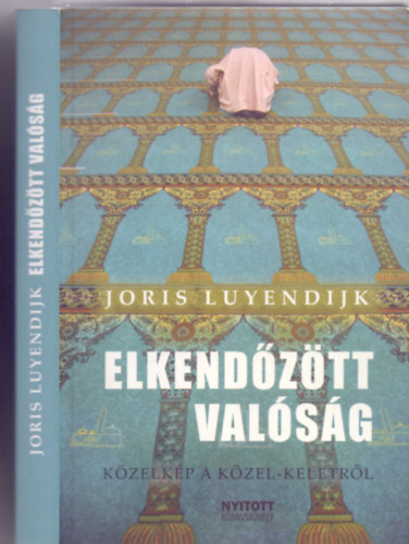 Joris Luyendijk - Elkendztt valsg (Kzelkp a Kzel-Keletrl)