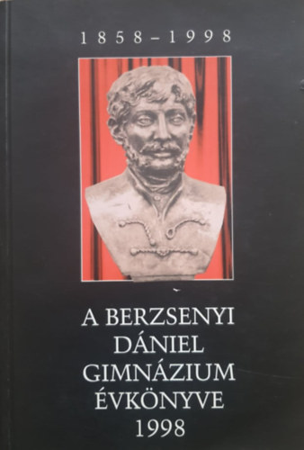 Bondor Erika  (szerk.), Sediqin� (szerk.), Dr. Par�czy Erzs�bet (szerk.) Somogyi L�szl� (szerk.) - A Berzsenyi D�niel Gimn�zium �vk�nyve 1998