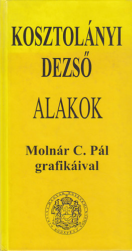 Kosztol�nyi Dezs� - Alakok (Moln�r C. P�l grafik�ival)