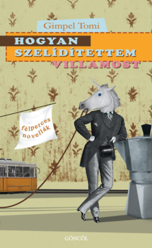 Gimpel Tam�s - Hogyan szel�d�tettem villamost