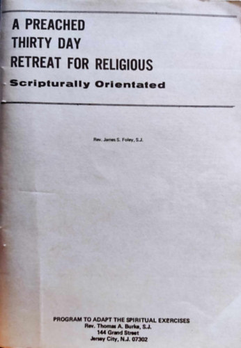 S.J. James S. Foley - A Preached Thirty Day Retreat for Religious - Scripturally Orientated