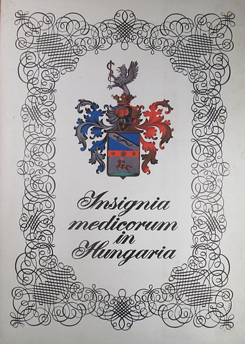 József Antall - Géza Buzinkay - Gábor Vissy - Insignia medicorum in Hungaria - Wappen ungarischer Ärzte - Coats of Arms of Hungarian Physicians
