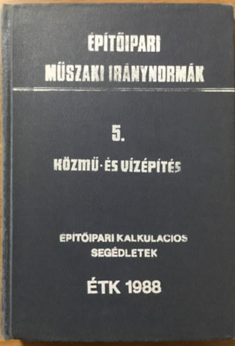 �p�t�sgazdas�gi �s Szervez�si Int�zet - K�zm�- �s v�z�p�t�s (�p�t�ipari kalkul�ci�s seg�dletek) - Harmadik, b�v�tett, jav�tott kiad�s