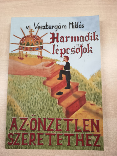 Veszterg�m Mikl�s - Harmadik l�pcs�fok az �nzetlen szeretethez