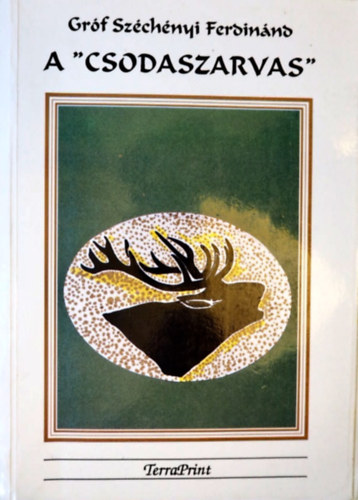 Gróf Széchenyi Ferdinánd - A "csodaszarvas"