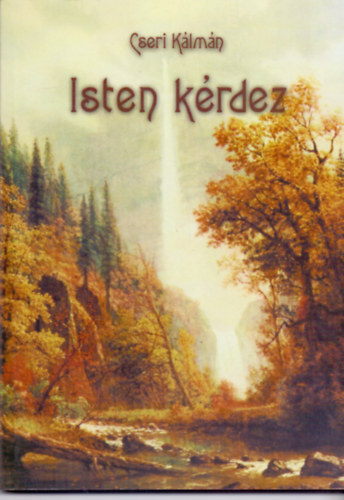 Cseri K�lm�n - Isten k�rdez - A 2002. szeptember 22-29. elhangzott igehirdet�s sorozat