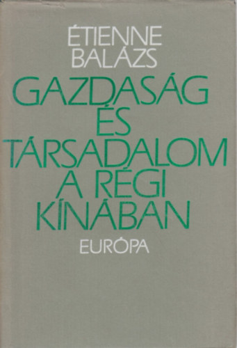 Étienne Balázs - Gazdaság és társadalom a régi Kínában