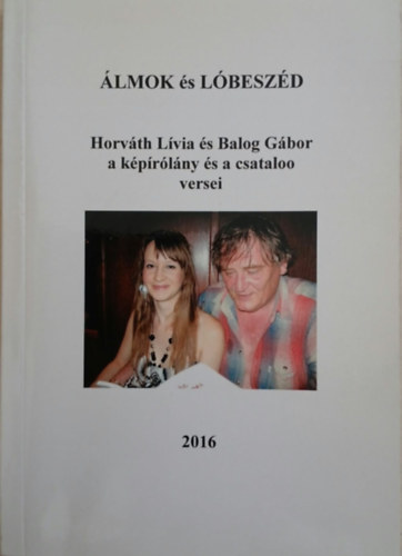 Balog Gábor Horváth Lívia - Álmok és Lóbeszéd - Horváth Lívia és Balog Gábor a képírólány és a csataloo versei