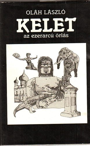 Oláh László - Kelet az ezerarcú óriás