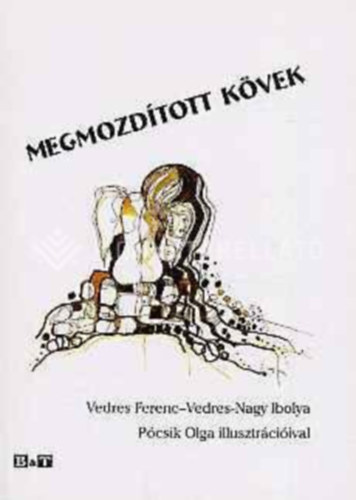 Vedres-Nagy Ibolya Vedres Ferenc - Megmozd�tott k�vek