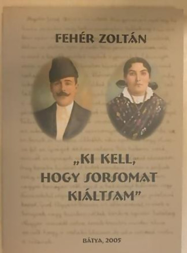 Fehr Zoltn - ,,Ki kell, hogy sorsomat kiltsam"