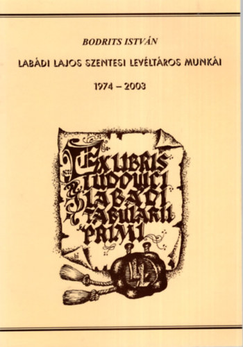 Bodrits Istv�n - Lab�di Lajos szentesi lev�lt�ros munk�i 1974-2003 - Bibliogr�fia �s tanulm�nyok