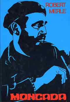 Robert Merle - Moncada - Fidel Castro els� csat�ja
