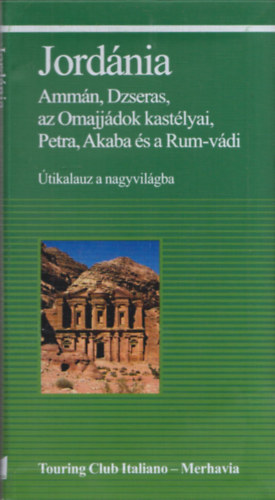Justh Szilvia (szerk.) - Jordánia (Ammán, Dzseras, az Omajjádok kastélyai, Petra, Akaba és a Rum-vádi) (Útikalauz a nagyvilágba)
