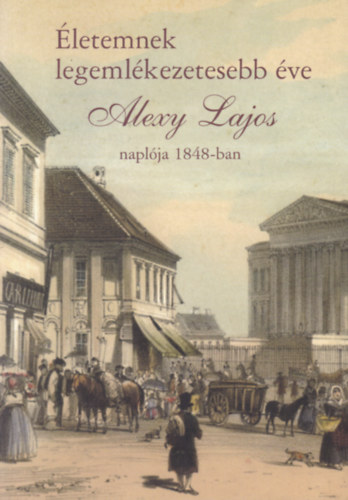 Helle Mária (közreadja) - Életemnek legemlékezetesebb éve - Alexy Lajos naplója 1848-ban