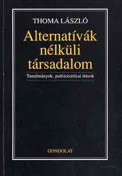 Thoma Lszl - Alternatvk nlkli trsadalom