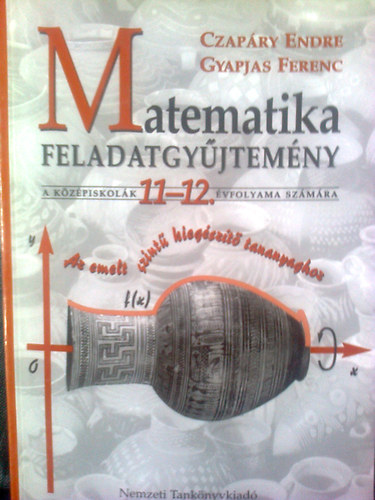 Gyapjas Ferenc Czapry Endre - Matematika feladatgyjtemny  a kzpiskolk 11-12. vfolyama szmra