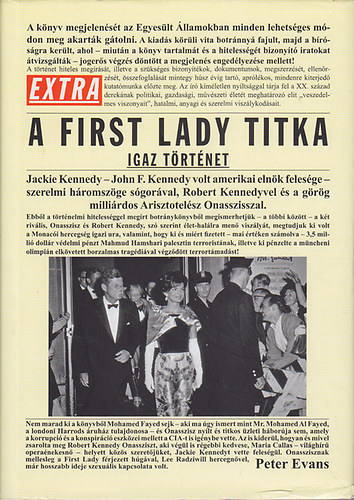 Szerk.: Sz�kely Regina Peter Evans - A First Lady titka - IGAZ T�RT�NET/JACKIE KENNEDY - JOHN F. KENNEDY VOLT AMERIKAI ELN�K FELES�GE - SZERELMI H�ROMSZ�GE S�GOR�VAL, ROBERT KENNEDYVEL �S A G�R�G MILLI�RDOS ARISZTOTEL�SZ ONASSZISSZAL (Nemesis)